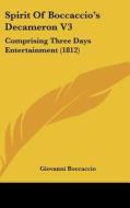 Spirit of Boccaccio's Decameron V3: Comprising Three Days Entertainment (1812) di Giovanni Boccaccio edito da Kessinger Publishing