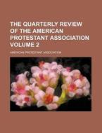 The Quarterly Review of the American Protestant Association Volume 2 di American Protestant Association edito da Rarebooksclub.com