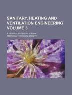 Sanitary, Heating and Ventilation Engineering Volume 3; A General Reference Work di American Technical Society edito da Rarebooksclub.com