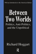 Between Two Worlds di Richard Hoggart edito da Taylor & Francis Ltd