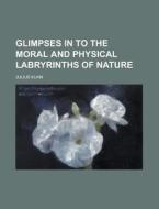 Glimpses In To The Moral And Physical La di Julius Kuhn edito da Rarebooksclub.com