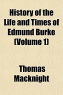 History Of The Life And Times Of Edmund di Thomas Macknight edito da General Books
