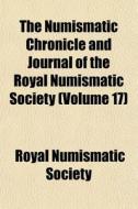 The Numismatic Chronicle And Journal Of di Royal Numismatic Society edito da General Books