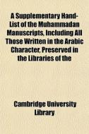 A Supplementary Hand-list Of The Muhamma di Cambridge University Library edito da General Books