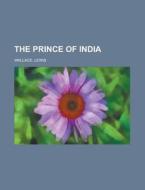 The Prince Of India - Volume 02 di Lewis Wallace edito da Rarebooksclub.com