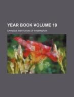 Year Book Volume 19 di Carnegie Washington edito da Rarebooksclub.com
