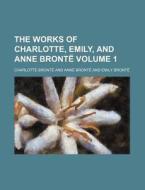 The Works Of Charlotte, Emily, And Anne di Charlotte Bront edito da Rarebooksclub.com