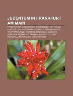 Judentum in Frankfurt am Main di Quelle Wikipedia edito da Books LLC, Reference Series