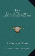 The Devil's Triumph: A Satire and Other Poems (1859) di R. Compton Noake edito da Kessinger Publishing