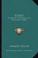 Essays: Scientific, Political, and Speculative (1858) di Herbert Spencer edito da Kessinger Publishing