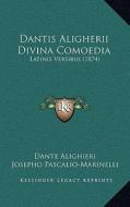 Dantis Aligherii Divina Comoedia: Latinis Versibus (1874) di Dante Alighieri, Josepho Pascalio-Marinelli edito da Kessinger Publishing