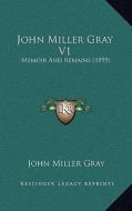 John Miller Gray V1: Memoir and Remains (1895) di John Miller Gray edito da Kessinger Publishing
