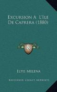 Excursion A L'Ile de Caprera (1880) di Elpis Melena edito da Kessinger Publishing