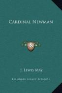 Cardinal Newman di J. Lewis May edito da Kessinger Publishing