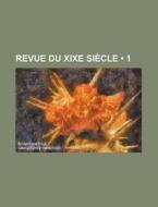 Revue Du Xixe Si Cle 1 di Livres Groupe edito da General Books
