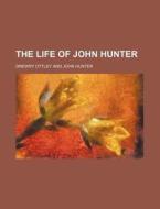 The Life of John Hunter di Drewry Ottley edito da Rarebooksclub.com