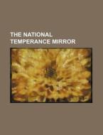 The National Temperance Mirror di Anonymous edito da Rarebooksclub.com