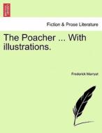 The Poacher ... With illustrations. di Frederick Marryat edito da British Library, Historical Print Editions