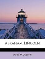 Abraham Lincoln di James M Coburn edito da Bibliolife