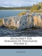 Zeitschrift Fur Romanische Philologie, Volume 4... di Anonymous edito da Nabu Press