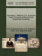 Gonzales V. Williams U.s. Supreme Court Transcript Of Record With Supporting Pleadings edito da Gale, U.s. Supreme Court Records