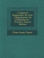 L'Appareil Suspenseur Du Foie: L'Hepatoptose Et L'Hepatopexie di Jean-Louis Faure edito da Nabu Press