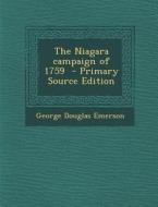 The Niagara Campaign of 1759 di George Douglas Emerson edito da Nabu Press