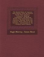 The United States of America: Their History from the Earliest Period; Their Industry, Commerce, Banking Transactions, and National Works; Their Inst di Hugh Murray, James Nicol edito da Nabu Press