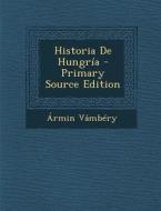 Historia de Hungria di Armin Vambery edito da Nabu Press