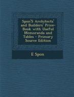 Spon's Architects' and Builders' Price-Book with Useful Memoranda and Tables di E. Spon edito da Nabu Press