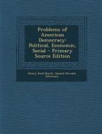 Problems of American Democracy: Political, Economic, Social di Henry Reed Burch, Samuel Howard Patterson edito da Nabu Press