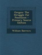 Oregon: The Struggle for Possession - Primary Source Edition di William Barrows edito da Nabu Press