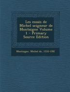 Les Essais de Michel Seigneur de Montaigne Volume 1 - Primary Source Edition edito da Nabu Press