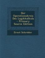 Der Operationskreis Des Logikkalkuls di Ernst Schroder edito da Nabu Press