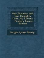 One Thousand and One Thoughts from My Library - Primary Source Edition di Dwight Lyman Moody edito da Nabu Press