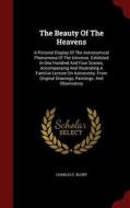 The Beauty Of The Heavens di Charles F Blunt edito da Andesite Press