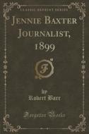 Jennie Baxter Journalist, 1899 (classic Reprint) di Robert Barr edito da Forgotten Books