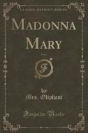 Madonna Mary, Vol. 3 (classic Reprint) di Mrs Oliphant edito da Forgotten Books