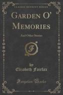 Garden O' Memories di Elizabeth Fairfax edito da Forgotten Books
