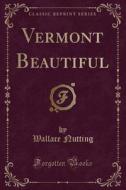 Vermont Beautiful (classic Reprint) di Wallace Nutting edito da Forgotten Books
