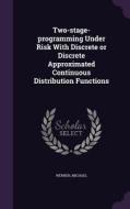 Two-stage-programming Under Risk With Discrete Or Discrete Approximated Continuous Distribution Functions di Michael Werner edito da Palala Press