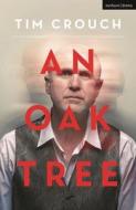 An Oak Tree di Tim Crouch edito da Bloomsbury Publishing PLC