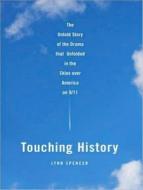 Touching History: The Untold Story of the Drama That Unfolded in the Skies Over America on 9/11 di Lynn Spencer edito da Tantor Audio