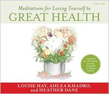 Meditations for Loving Yourself to Great Health di Louise L. Hay, Ahlea Khadro, Heather Dane edito da Hay House
