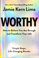 Worthy: How to Believe You Are and Transform Your Life - By Jamie Kern Lima Pre-Order di Jamie Kern Lima edito da HAY HOUSE