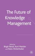 The Future of Knowledge Management di Birgit Renzl, Kurt Matzler, Hans Hinterhuber edito da SPRINGER NATURE