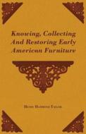 Knowing, Collecting And Restoring Early American Furniture di Henry Hammond Taylor edito da Read Books