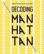 Decoding Manhattan: Island of Diagrams, Maps, and Graphics di Antonis Antoniou, Steven Heller edito da ABRAMS