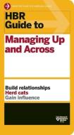 HBR Guide to Managing Up and Across di Harvard Business Review edito da Ingram Publisher Services