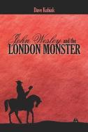 John Wesley And The London Monster di Dave Kubiak edito da Publishamerica